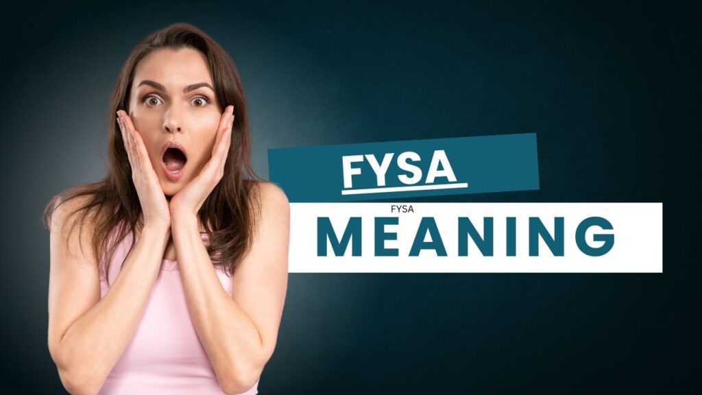What is the meaning of FYSA discussed in detail?
