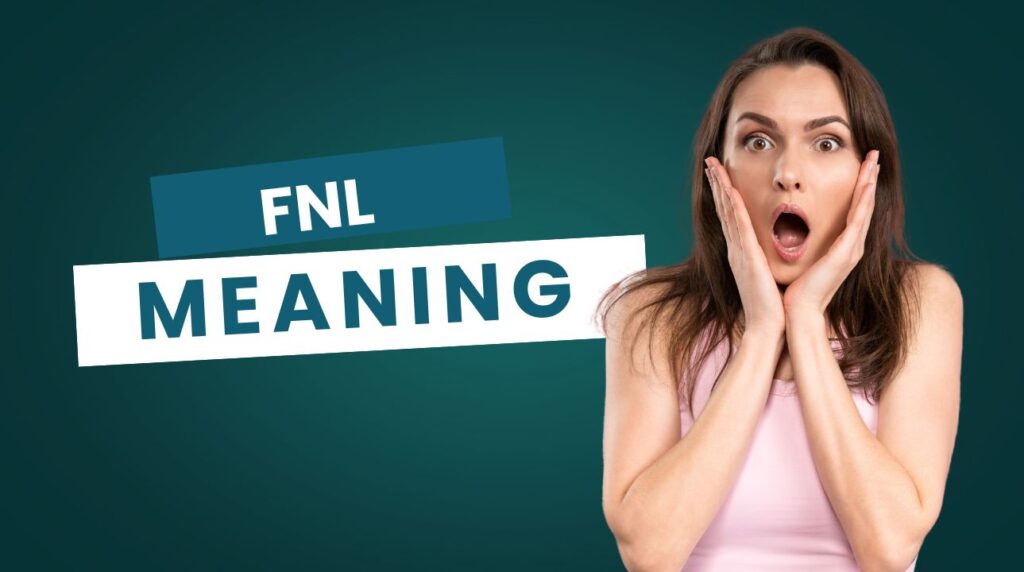 What is the meaning of FNL discussed in detail?